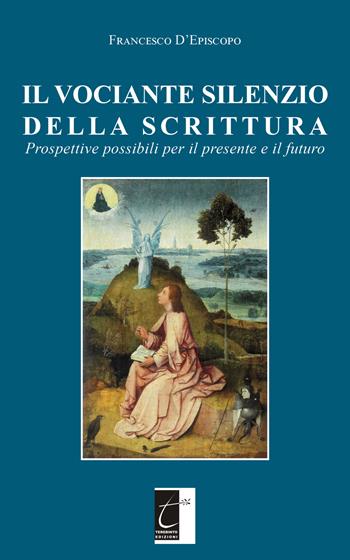Il vociante silenzio della scrittura. Prospettive possibili per il presente e il futuro - Francesco D'Episcopo - Libro Terebinto Edizioni 2022 | libraccio.click