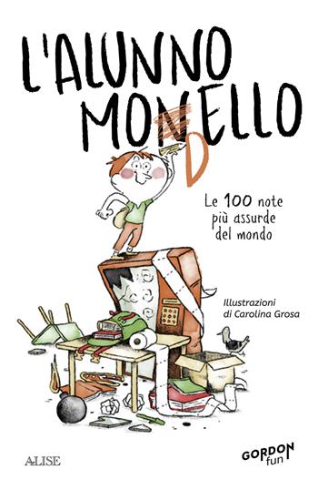 L'alunno monello. Le 100 note più assurde del mondo  - Libro Alise Editore 2023, Gordon | libraccio.click