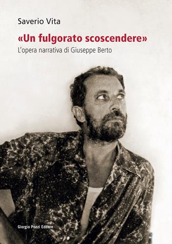 «Un fulgorato scoscendere». L'opera narrativa di Giuseppe Berto - Saverio Vita - Libro Giorgio Pozzi Editore 2021, La politica dei letterati | libraccio.click