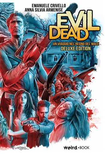 Evil Dead. Un viaggio nel regno del male. Ediz. deluxe - Emanuele Crivello, Anna Silvia Armenise - Libro Weird Book 2022 | libraccio.click