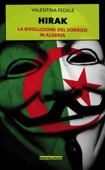 Hirak. La rivoluzione del sorriso in Algeria. Ediz. integrale - Valentina Fedele - Libro Novalogos 2021, Scienze sociali | libraccio.click