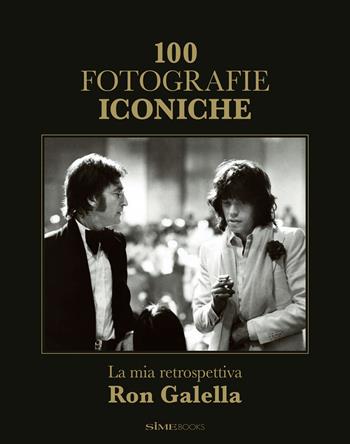100 fotografie iconiche. La mia retrospettiva. Ediz. illustrata - Ron Galella - Libro Sime Books 2022 | libraccio.click