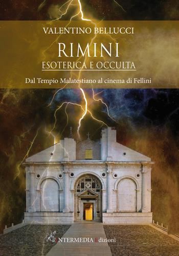 Rimini esoterica e occulta. Dal Tempio Malatestiano al cinema di Fellini - Valentino Bellucci - Libro Intermedia Edizioni 2021 | libraccio.click
