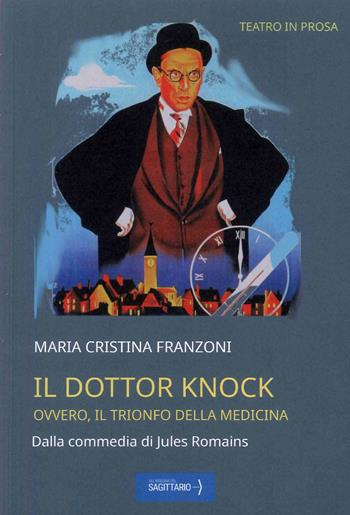 Il dottor Knock. Ovvero il trionfo della medicina - Maria Cristina Franzoni - Libro Edizioni Sì 2023, Teatro in prosa | libraccio.click