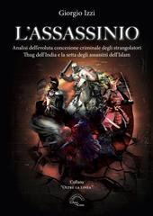 L'assassinio. Analisi dell'evoluta concezione criminale degli strangolatori Thug dell'India e la setta degli Assassini dell'Islam