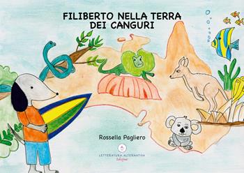 Filiberto nella terra dei canguri. Ediz. a colori - Rossella Pagliero - Libro Letteratura Alternativa 2024, Bimbobook | libraccio.click