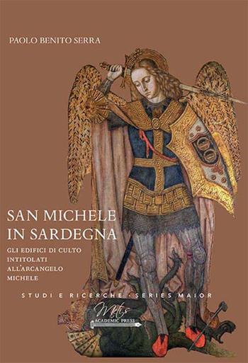 San Michele in Sardegna. Gli edifici di culto intitolati all'arcangelo Michele - Paolo Benito Serra - Libro Metis Academic Press 2023, Studi e ricerche. Series maior | libraccio.click