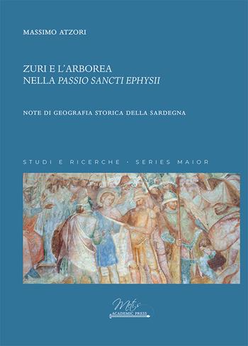 Zuri e l'Arborea nella «Passio Sancti Ephysii». Note di geografia storica della Sardegna - Massimo Atzori - Libro Metis Academic Press 2025, Studi e ricerche. Series maior | libraccio.click