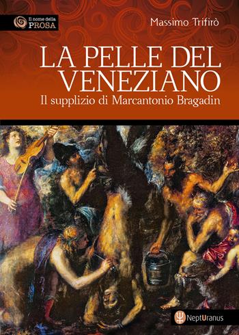 La pelle del veneziano. Il supplizio di Marcantonio Bragadin - Massimo Trifirò - Libro Nepturanus 2023 | libraccio.click
