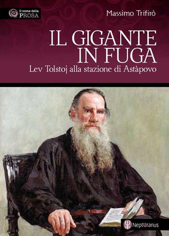 Il gigante in fuga. Lev Tolstoj alla stazione di Astàpovo - Massimo Trifirò - Libro Nepturanus 2022, Il nome della prosa | libraccio.click