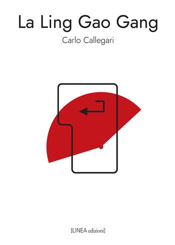La Ling Gao Gang. Ediz. integrale - Carlo Callegari - Libro Linea Edizioni 2020, Linea narrativa | libraccio.click