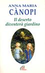 Il deserto diventerà giardino. Meditazioni sul vangelo - Anna Maria Cànopi - Libro Paoline Editoriale Libri 2016, Spiritualità del quotidiano | libraccio.click