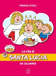 La vita di santa Lucia. Da colorare. Ediz. illustrata - Franca Vitali - Libro Paoline Editoriale Libri 2004, Disegno-coloro | libraccio.click