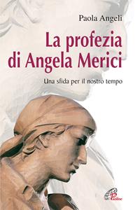 La profezia di Angela Merici. Una sfida per il nostro tempo - Paola Angeli - Libro Paoline Editoriale Libri 2005, Uomini e donne | libraccio.click