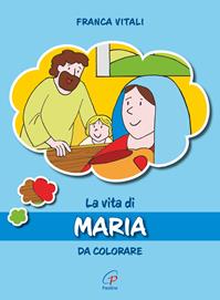 La vita di Maria. Da colorare. Ediz. illustrata - Franca Vitali - Libro Paoline Editoriale Libri 2007, Disegno-coloro | libraccio.click