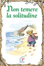 Non temere la solitudine. Ediz. illustrata