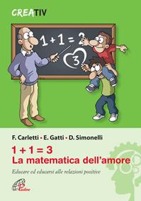1+1=3 la matematica dell'amore. Educare ed educarsi alle relazioni positve - Fabrizio Carletti, Emanuele Gatti, Duccio Simonelli - Libro Paoline Editoriale Libri 2012, Gli arnesi | libraccio.click