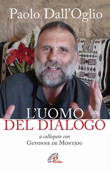 Paolo Dall'Oglio l'uomo del dialogo a colloquio con Guyonne de Montjou. Nuova ediz. - Guyonne De Montjou - Libro Paoline Editoriale Libri 2014, Uomini e donne | libraccio.click