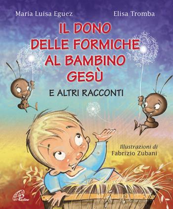 Il dono delle formiche al bambino Gesù e altri racconti. Ediz. illustrata - Maria Luisa Eguez, Elisa Tromba - Libro Paoline Editoriale Libri 2015, Bimbi felici | libraccio.click
