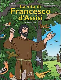 La vita di Francesco d'Assisi a fumetti. Ediz. illustrata - Toni Matas, Picanyol - Libro Paoline Editoriale Libri 2016, Grandi storie. Giovani lettori | libraccio.click