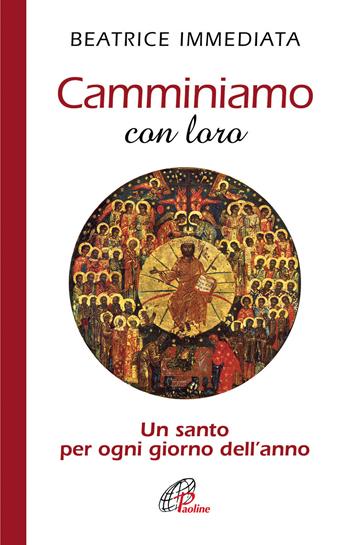 Camminiamo con loro. Un santo per ogni giorno dell'anno - Beatrice Immediata - Libro Paoline Editoriale Libri 2017, La parola e le parole | libraccio.click