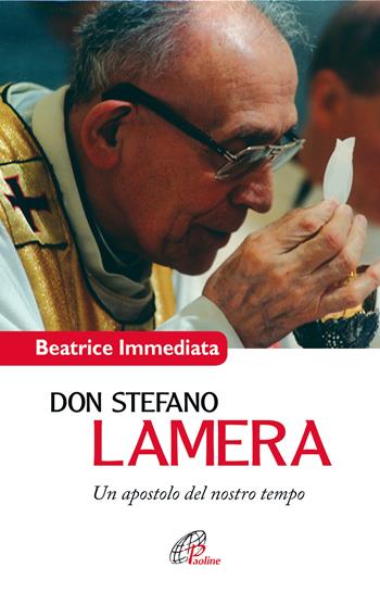 Don Stefano Lamera. Un apostolo del nostro tempo - Beatrice Immediata - Libro Paoline Editoriale Libri 2017, Uomini e donne | libraccio.click