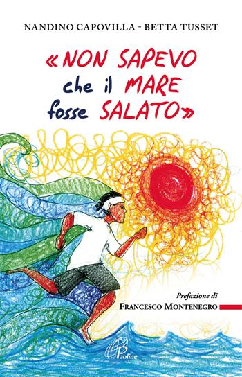 «Non sapevo che il mare fosse salato» - Nandino Capovilla, Betta Tusset - Libro Paoline Editoriale Libri 2017, Libroteca/Paoline | libraccio.click
