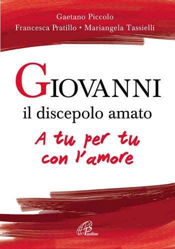 Giovanni il discepolo amato. A tu per tu con l'amore - Gaetano Piccolo, Francesca Pratillo, Mariangela Tassielli - Libro Paoline Editoriale Libri 2018, Sussidi per la catechesi | libraccio.click