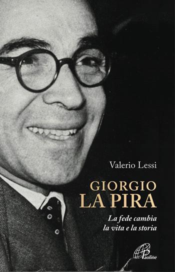 Giorgio la Pira. La fede cambia la vita e la storia - Valerio Lessi - Libro Paoline Editoriale Libri 2018, Uomini e donne | libraccio.click