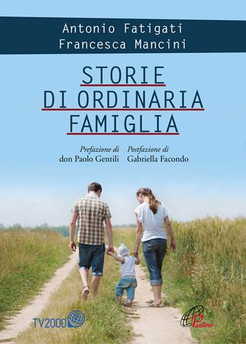 Storie di ordinaria famiglia - Antonio Fatigati, Francesca Mancini - Libro Paoline Editoriale Libri 2018, La famiglia | libraccio.click