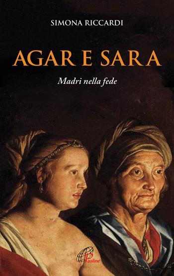 Agar e Sara. Madri nella fede - Simona Riccardi - Libro Paoline Editoriale Libri 2021, Letteratura biblica | libraccio.click