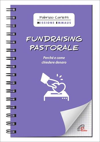 Fundraising pastorale. Perché e come chiedere denaro - Fabrizio Carletti - Libro Paoline Editoriale Libri 2021, Quaderni Emmaus | libraccio.click