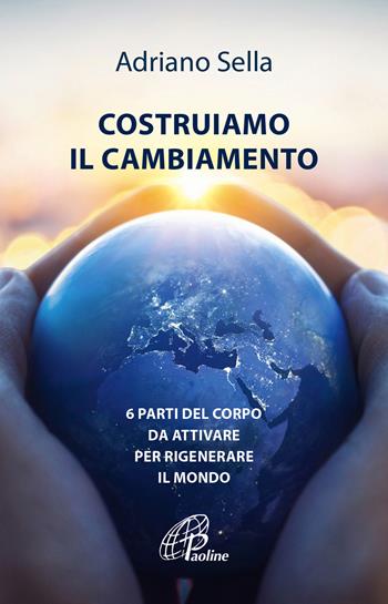 Costruiamo il cambiamento. 6 parti del corpo da attivare per rigenerare il mondo - Adriano Sella - Libro Paoline Editoriale Libri 2022, Un minuto tutto per me | libraccio.click