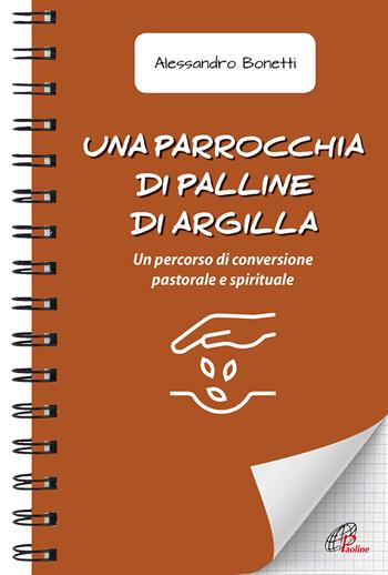 Una parrocchia di palline di argilla. Un percorso di conversione pastorale e spirituale - Alessandro Bonetti - Libro Paoline Editoriale Libri 2022, Quaderni Emmaus | libraccio.click