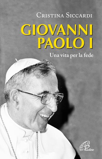 Giovanni Paolo I. Una vita per la fede e per la Chiesa - Cristina Siccardi - Libro Paoline Editoriale Libri 2022, Uomini e donne | libraccio.click