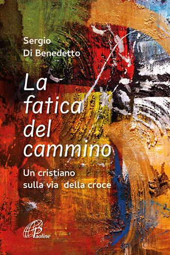 La fatica del cammino. Un cristiano sulla via della croce. Ediz. illustrata - Sergio Di Benedetto - Libro Paoline Editoriale Libri 2024, Un minuto tutto per me | libraccio.click