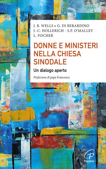 Donne e ministeri nella Chiesa sinodale. Un dialogo aperto - Jo B. Wells, Giuliva Di Berardino, Jean-Claude Hollerich - Libro Paoline Editoriale Libri 2024, Saggistica Paoline | libraccio.click