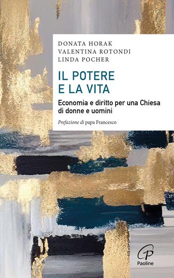 Il potere e la vita. Economia e diritto per una Chiesa di donne e uomini - Donata Horak, Valentina Rotondi, Linda Pocher - Libro Paoline Editoriale Libri 2024, Saggistica Paoline | libraccio.click