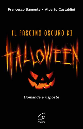 Il fascino oscuro di Halloween. Domande e risposte - Francesco Bamonte, Alberto Castaldini - Libro Paoline Editoriale Libri 2024, Libroteca/Paoline | libraccio.click