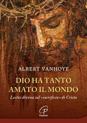 Dio ha tanto amato il mondo. Lectio divina sul «sacrificio» di Cristo - Albert Vanhoye - Libro Paoline Editoriale Libri 2025, Al pozzo di Sicàr | libraccio.click