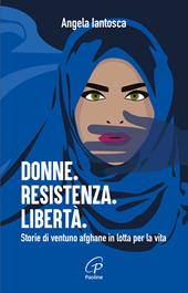 Donne. Resistenza. Libertà. Storie di ventuno afghane in lotta per la vita