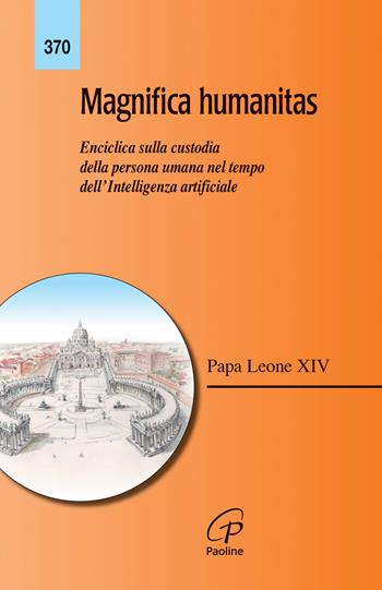 Magnifica humanitas. Lettera Enciclica sulla custodia della persona umana nel tempo dell’intelligenza artificiale - Leone XIV (Robert Francis Prevost) - Libro Paoline Editoriale Libri 2026, Magistero | libraccio.click