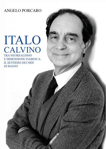 Italo Calvino tra neorealismo e dimensione fiabesca: «Il sentiero dei nidi di ragno» - Angelo Porcaro - Libro Youcanprint 2023 | libraccio.click