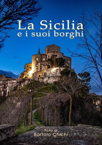 La Sicilia e i suoi borghi. Ediz. illustrata - Bartolo Chichi - Libro Youcanprint 2019 | libraccio.click