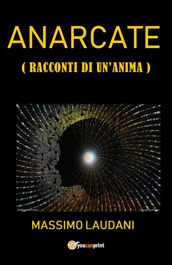 Anarcate (Racconti di un'anima) - Massimo Laudani - Libro Youcanprint 2019 | libraccio.click