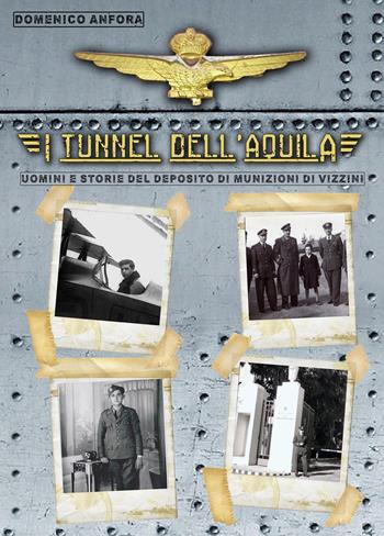 I tunnel dell'aquila. Uomini e storie del Deposito Munizioni di Vizzini - Domenico Anfora - Libro Youcanprint 2019 | libraccio.click
