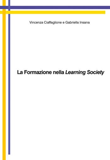 La formazione nella learning society - Vincenza Ciaffaglione, Gabriella Insana - Libro Youcanprint 2019 | libraccio.click
