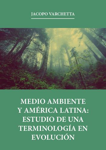 Medio ambiente y América latina: estudio de una terminología en evolución - Jacopo Varchetta - Libro Youcanprint 2019 | libraccio.click