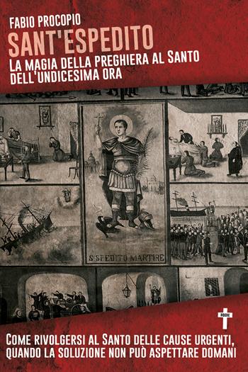 Sant'Espedito. La magia della preghiera al santo dell'undicesima ora - Fabio Procopio - Libro Youcanprint 2019 | libraccio.click