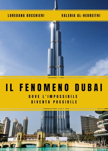 Il fenomeno Dubai. Dove l'impossibile diventa possibile - Loredana Bocchieri, Valeria Al-Heureithi - Libro Youcanprint 2019 | libraccio.click